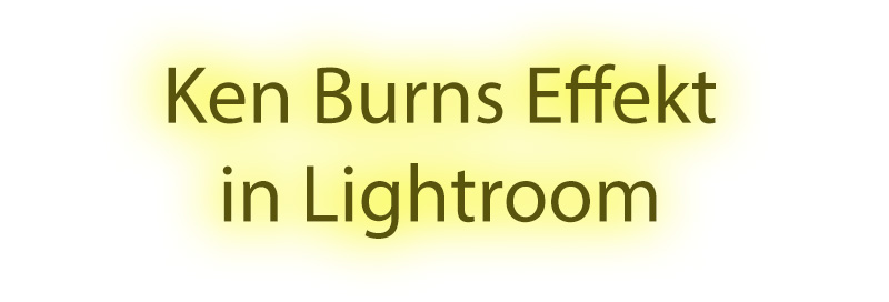 Lightroom to go: Ken Burns Effekt