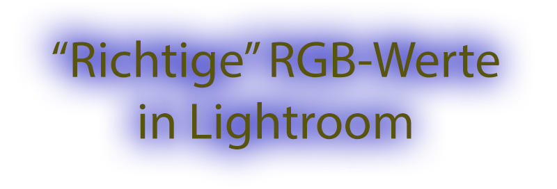 Lr2go: Die richtigen RGB-Werte in Lightroom